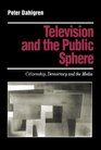 Television and the Public Sphere  Citizenship Democracy and the Media