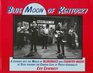 Blue Moon of Kentucky A Journey into the World of Bluegrass and Country Music As Seen Through the Camera Lens of PhotoJournalist Les Leverett