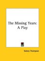 The Missing Years A Play