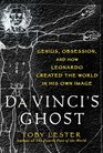 Da Vinci's Ghost Genius Obsession and How Leonardo Created the World in His Own Image
