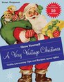 Have Yourself a Very Vintage Christmas: Crafts, Decorating Tips, and Recipes, 1920s-1960s
