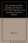 Die klassische Mitte Goethe und Weimar 17751832