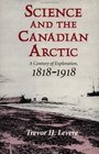 Science and the Canadian Arctic A Century of Exploration 18181918