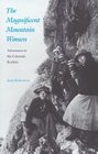 The Magnificent Mountain Women: Adventures in the Colorado Rockies (Women of the West)