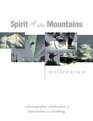 Spirit of the Mountains Millennium  A Photographic Celebration of Mountains and Climbing