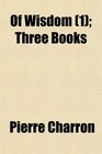 Of Wisdom  Three Books