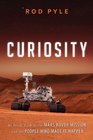 Curiosity An Inside Look at the Mars Rover Mission and the People Who Made It Happen