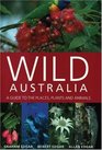 Wild Australia A Guide to the Places Plants and Animals