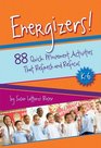 Energizers! 88 Quick Movement Activities That Refresh and Refocus, K-6
