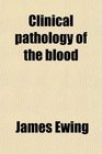 Clinical pathology of the blood