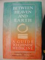 Between Heaven and Earth  A Guide to Chinese Medicine