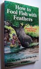 How to Fool Fish With Feathers The Incompleat Guide to FlyFishing