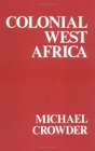 Colonial West Africa Collected Essays