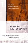 Democracy And Regulation  How the Public can Govern Essential Services