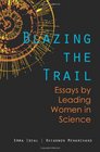 Blazing the Trail Essays by Leading Women in Science
