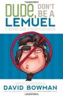 Dude Don't Be a Lemuel A Teenage Guide to Avoiding Lemuelitis