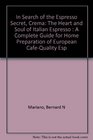 In Search of the Espresso Secret Crema The Heart and Soul of Italian Espresso  A Complete Guide for Home Preparation of European CafeQuality Esp