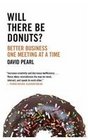 Will there be Donuts Better Business One Meeting at a Time