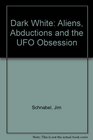Dark White Aliens Abductions and the UFO Obsession