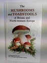 The Mushrooms and Toadstools of Britain and Northwestern Europe