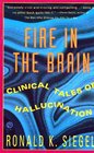 Fire in the Brain Clinical Tales of Hallucination