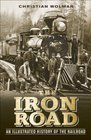 The Iron Road An Illustrated History of the Railroad