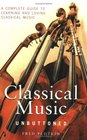 Classical Music Unbuttoned A Complete Guide to Learning and Loving Classical Music