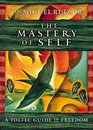 The Mastery of Self A Toltec Guide to Freedom