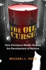The Oil Curse How Petroleum Wealth Shapes the Development of Nations