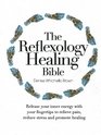 The Reflexology Healing Bible Release Your Inner Energy with Your Fingertips to Relieve Pain Reduce Stress and Promote Healing