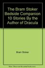 Bram Stoker Bedside Companion 10 Stories by the Author of Dracula