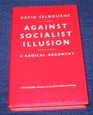 Against Socialist Illusion A Radical Argument
