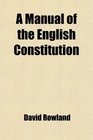 A Manual of the English Constitution