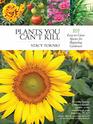 Plants You Can't Kill 101 EasytoGrow Species for Beginning Gardeners