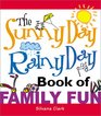 The Sunny Day Rainy Day Book of Family Fun