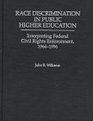 Race Discrimination in Public Higher Education Interpreting Federal Civil Rights Enforcement 19641996