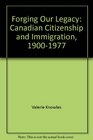 Forging our legacy Canadian citizenship and immigration 19001977