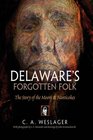 Delaware's Forgotten Folk The Story of the Moors and Nanticokes