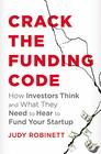 Crack the Funding Code How Investors Think and What They Need to Hear to Fund Your Startup