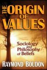 The Origin of Values Sociology and Philosophy of Beliefs