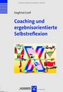 Coaching und ergebnisorientierte Selbstreflexion Theorie Forschung und Praxis des Einzel und Gruppencoachings