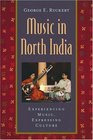 Music in North India Experiencing Music Expressing Culture