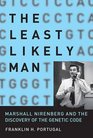 The Least Likely Man Marshall Nirenberg and the Discovery of the Genetic Code