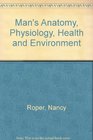 Man's Anatomy Physiology Health and Environment