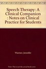 Speech Therapy A Clinical Companion  Notes on Clinical Practice for Students