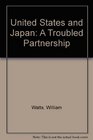 The United States and Japan A troubled partnership