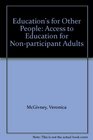 Education's for Other People Access to Education for Nonparticipant Adults