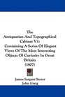 The Antiquarian And Topographical Cabinet V1 Containing A Series Of Elegant Views Of The Most Interesting Objects Of Curiosity In Great Britain