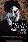 The SelfSabotage Cycle Why We Repeat Behaviors That Create Hardships and Ruin Relationships