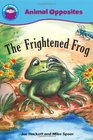 The Frightened Frog (Start Reading Animal Opposites)